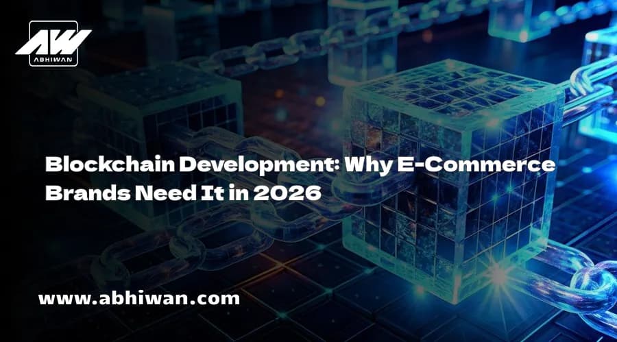 Blockchain Development: Why E-Commerce Brands Need It in 2026
