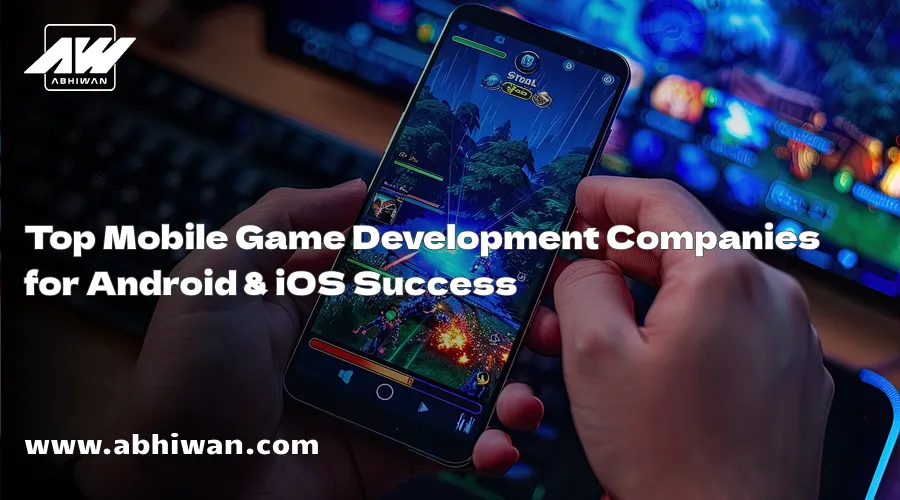 Top Mobile Game Development Companies for Android & iOS Success