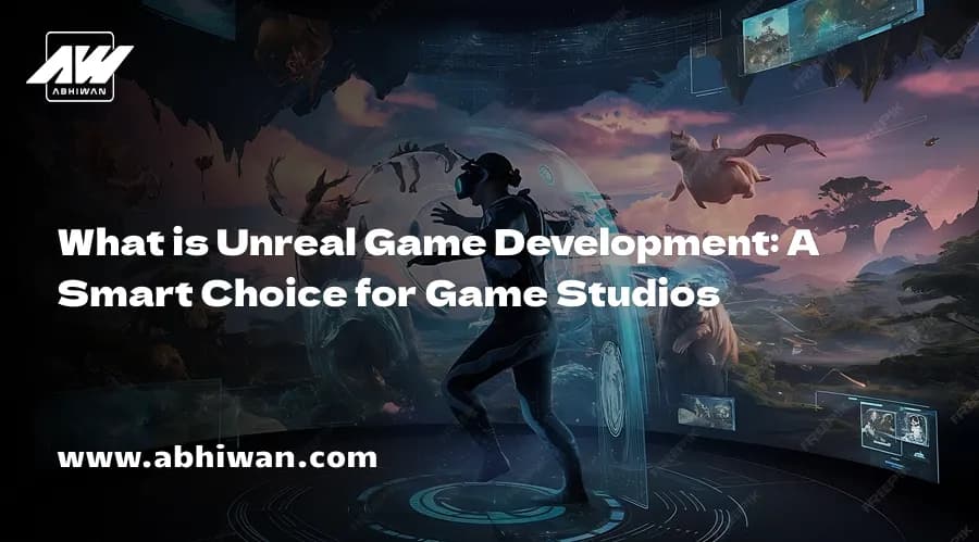 What is Unreal Game Development: A Smart Choice for Game Studios