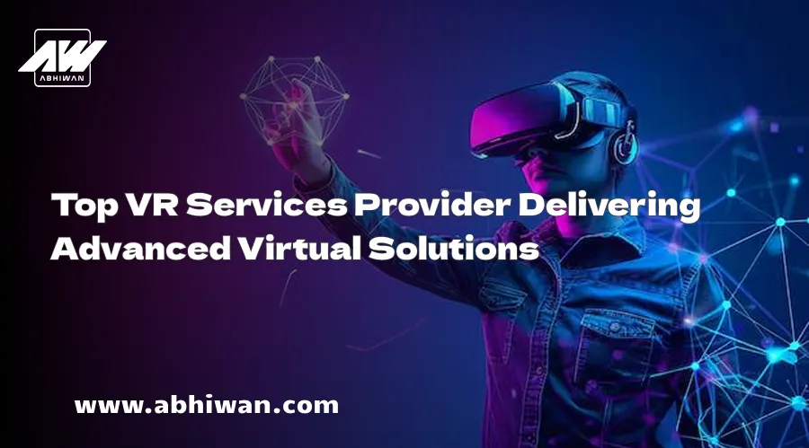 Top VR Services Provider Delivering Advanced Virtual Solutions