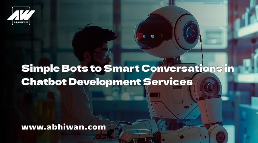 Simple Bots to Smart Conversations in Chatbot Development Services