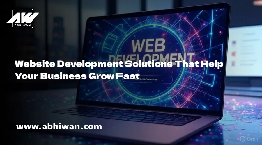 Website Development Solutions That Help Your Business Grow Fast