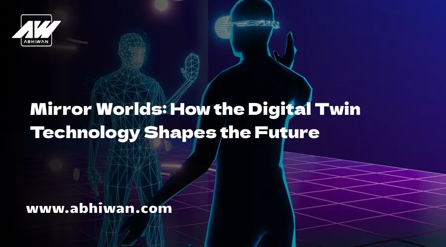 Mirror Worlds: How the Digital Twin Technology Shapes the Future