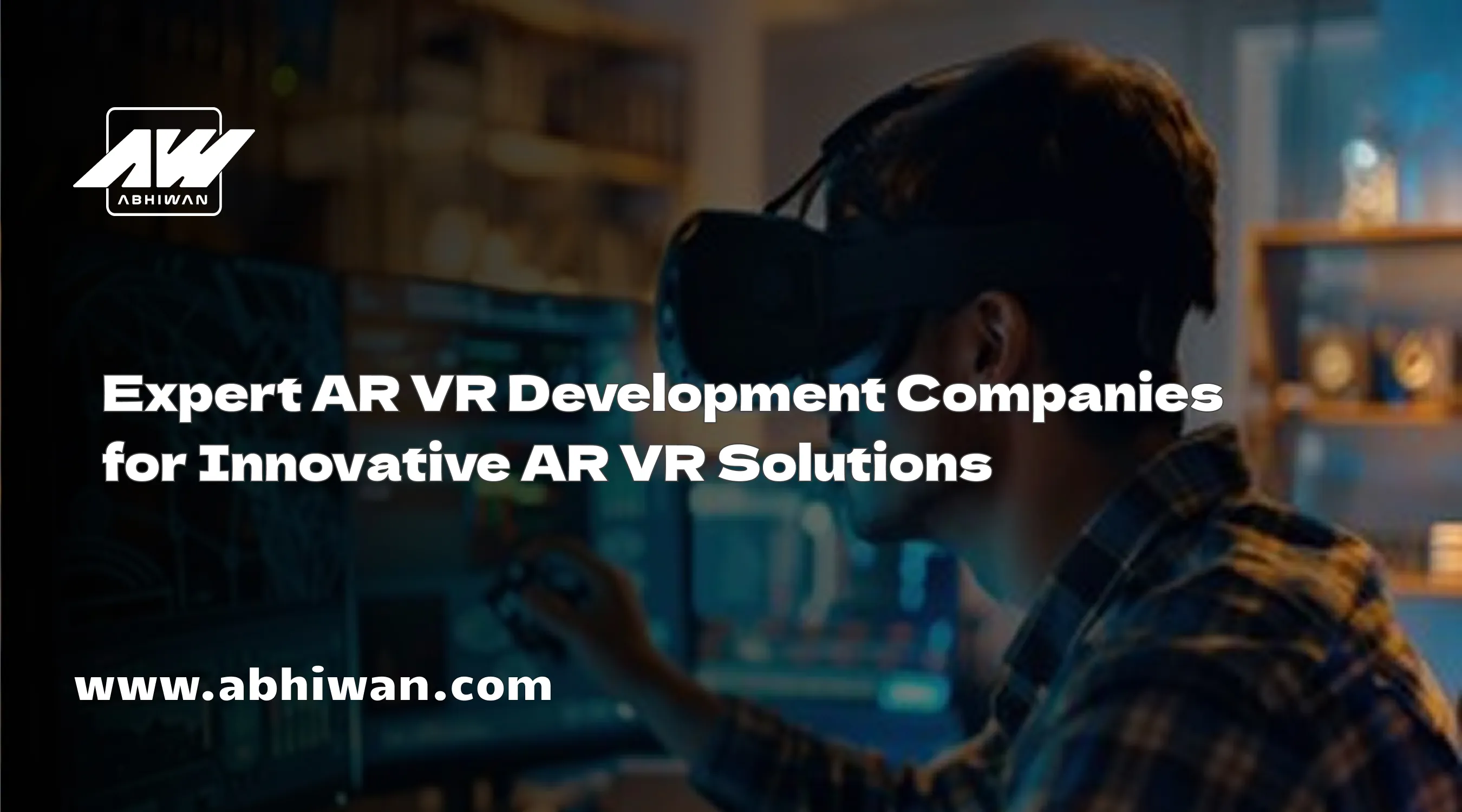 Expert AR VR Development Companies for Innovative AR VR Solutions