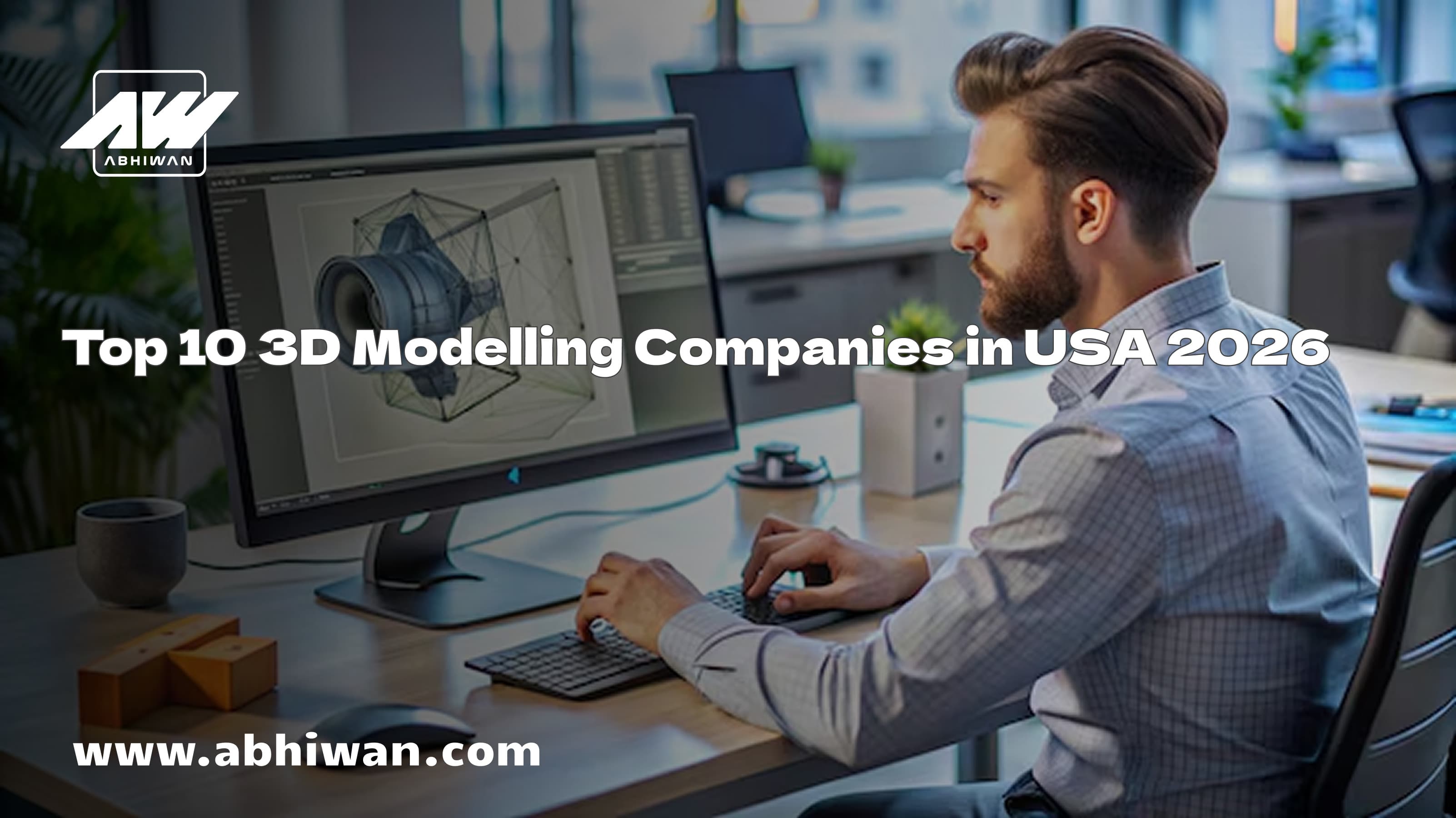 Top 10 3D Modelling Companies in USA 2026