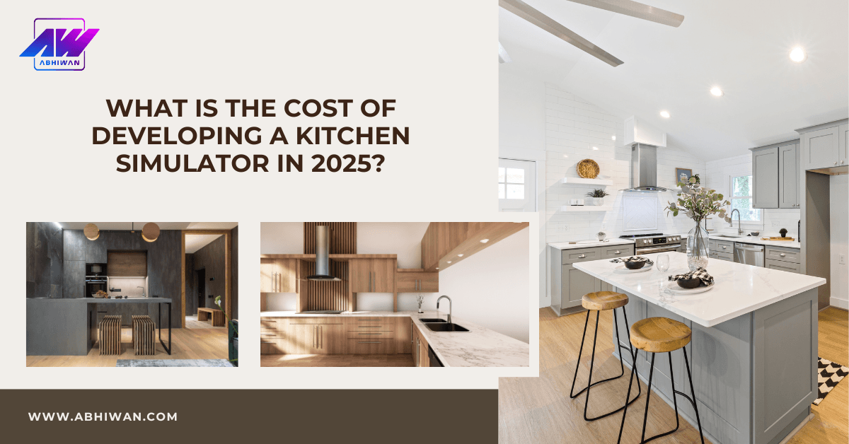 What Is the Cost of Developing a Kitchen Simulator in 2025?