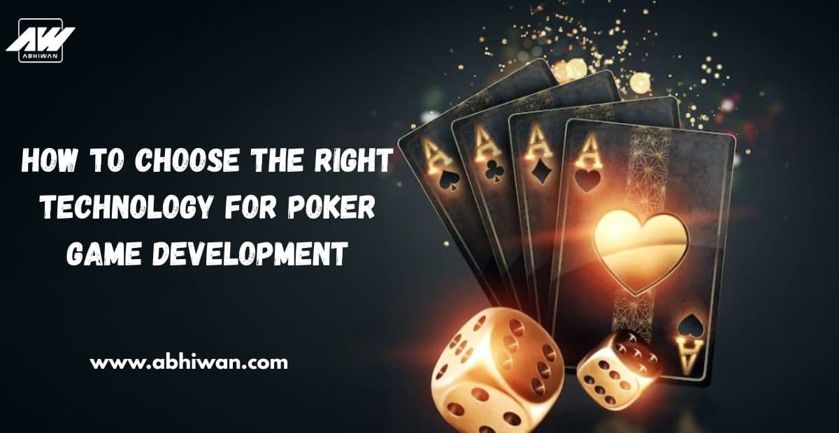 How to Choose the Right Technology for Poker Game Development