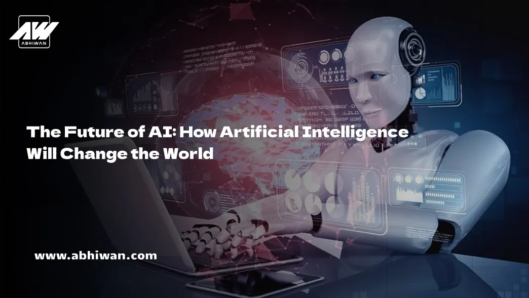 The Future of AI: How Artificial Intelligence Will Change the World