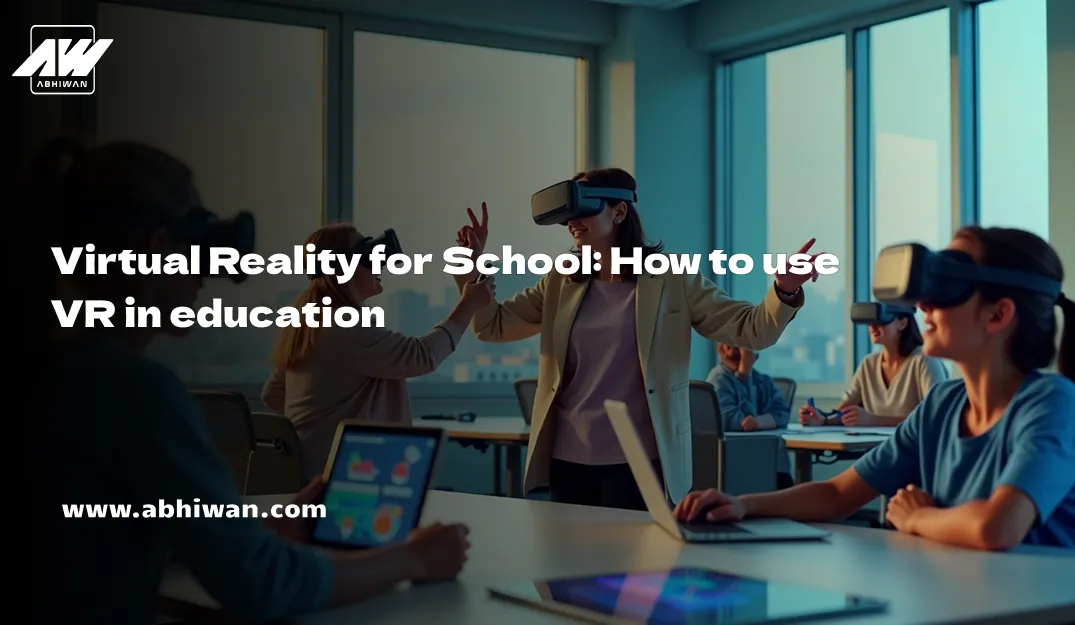 Virtual Reality for School: How to use VR in education