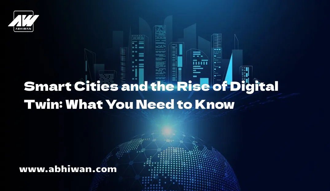 Smart Cities and the Rise of Digital Twin: What You Need to Know