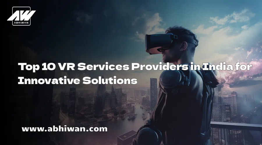 Top 10 VR Services Providers in India for Innovative Solutions