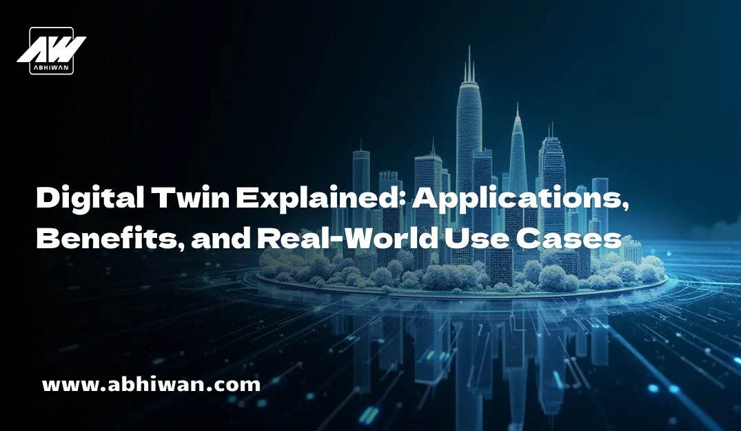 Digital Twin Explained: Applications, Benefits, and Real-World Use Cases
