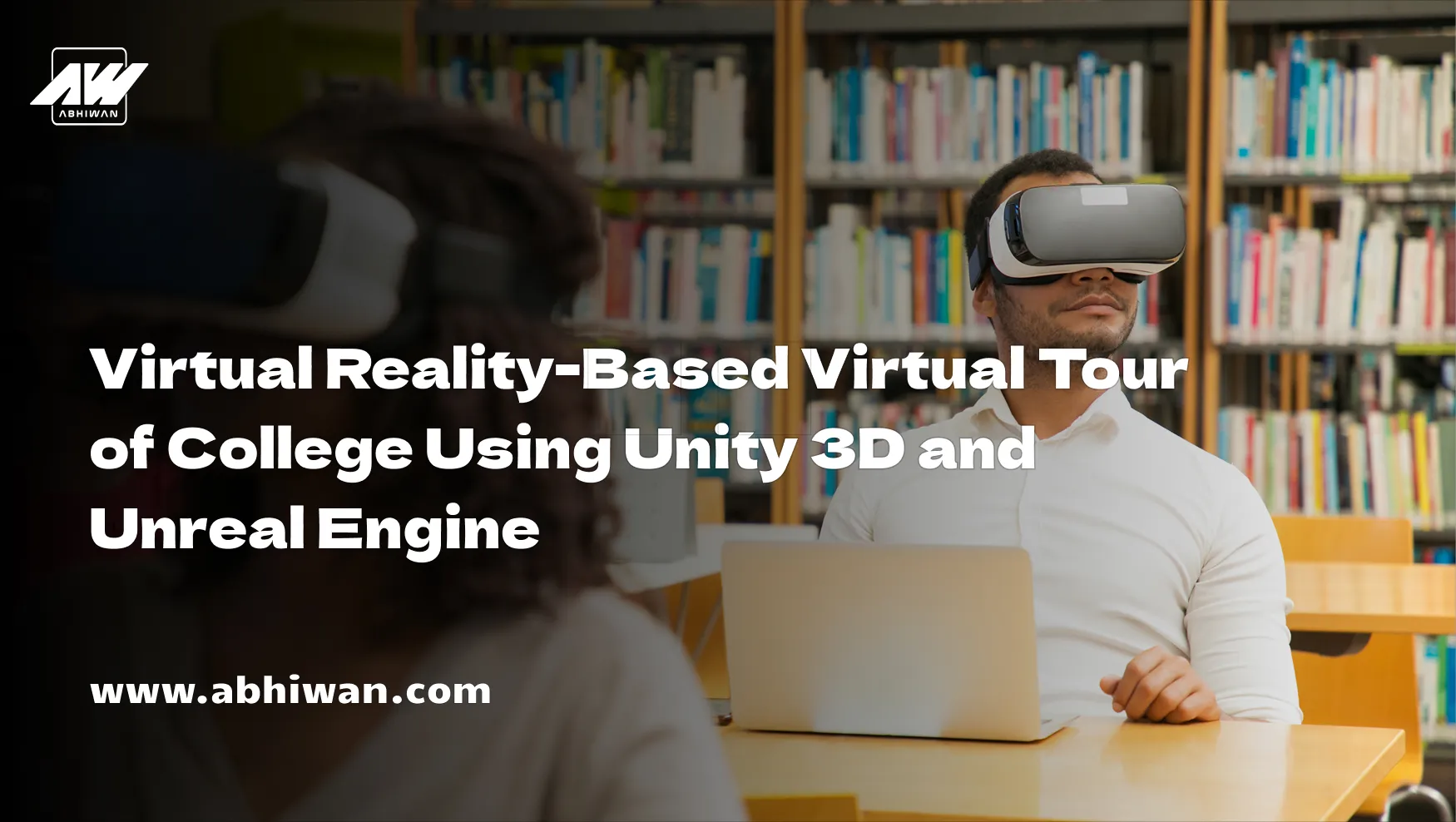 Virtual Reality-Based Virtual Tour of College Using Unity 3D and Unreal Engine