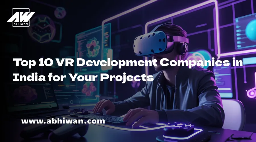 Top 10 VR Development Companies in India for Your Projects