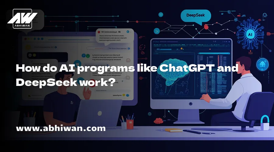 How do AI programs like ChatGPT and DeepSeek work?